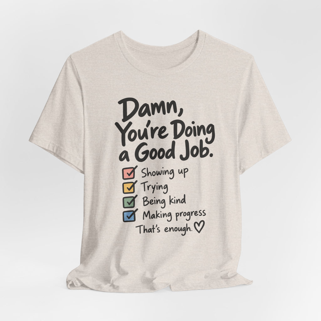Damn, You’re Doing a Good Job Shirt | Encouragement Graphic Tee | Motivational T-Shirt | Positive Message Shirt | Appreciation Gift
