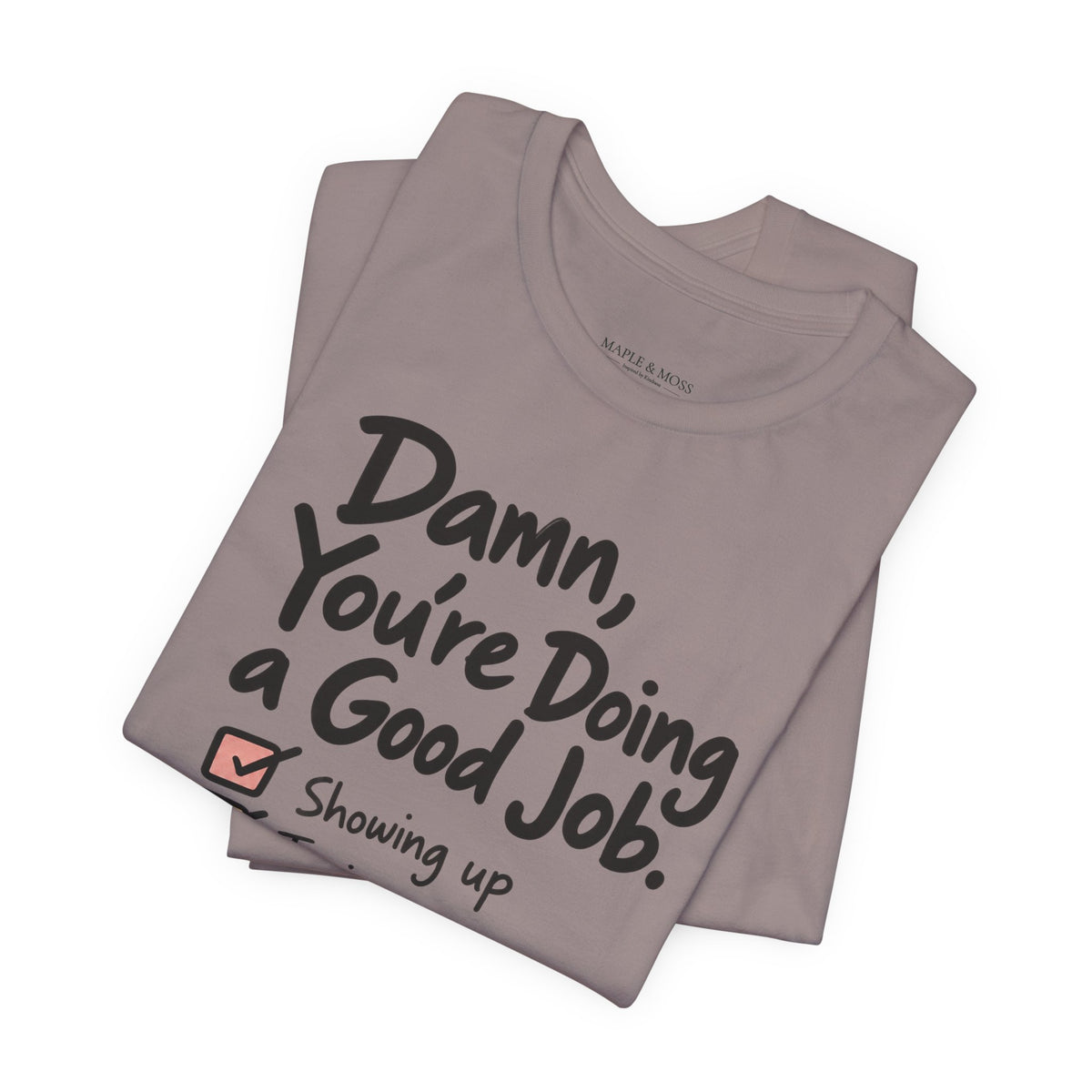 Damn, You’re Doing a Good Job Shirt | Encouragement Graphic Tee | Motivational T-Shirt | Positive Message Shirt | Appreciation Gift