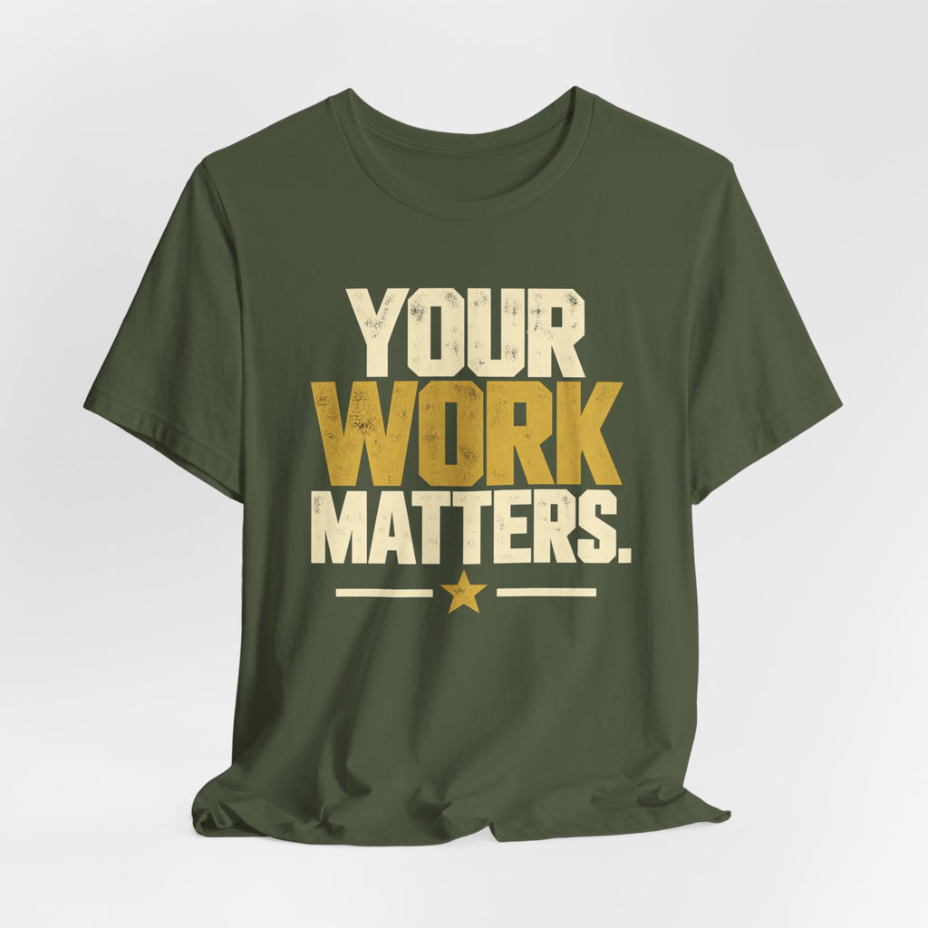Your Work Matters Shirt — Vintage Motivational Graphic Tee