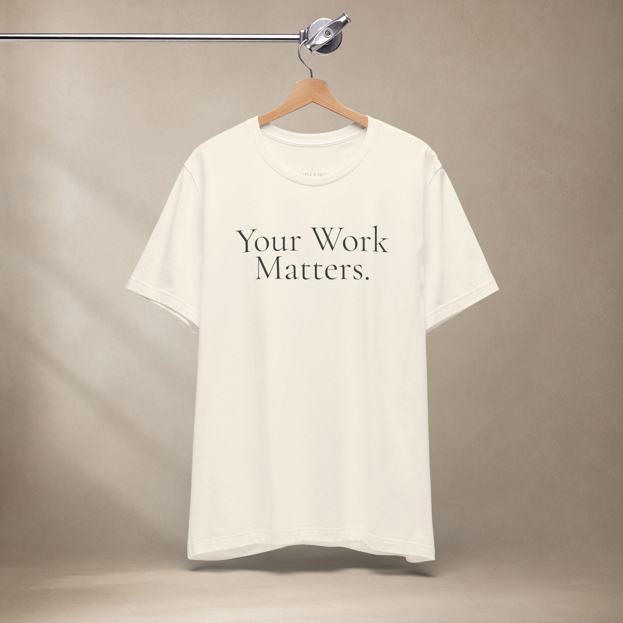 Your Work Matters Tee | Encouragement T-Shirt