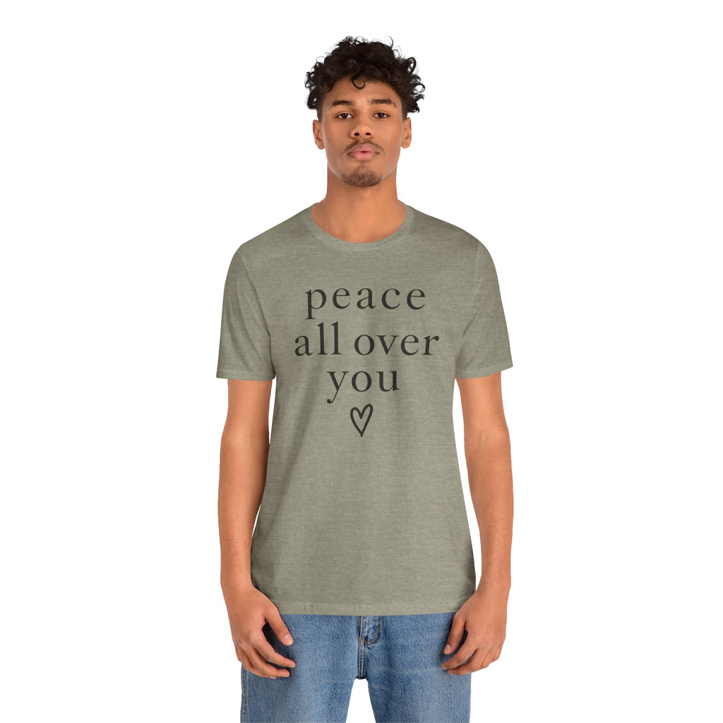 Peace All Over You Shirt | Minimalist Positive Message Tee | Inspirational Graphic T-Shirt | Peace Shirt | Meaningful Gift