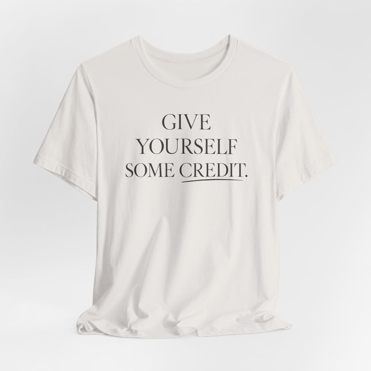 Give Yourself Some Credit Shirt | Positive Affirmation & Encouragement Tee