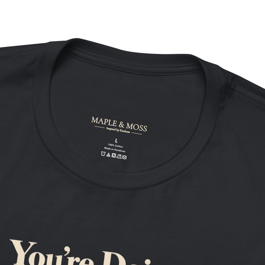 You’re Doing a Good Job Shirt — Encouragement Graphic Tee, Positive Message T-Shirt, Inspirational Unisex Tee