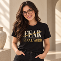 Fear Doesn’t Get the Final Word Shirt | Courage Motivational Graphic Tee | Inspirational Unisex T-Shirt