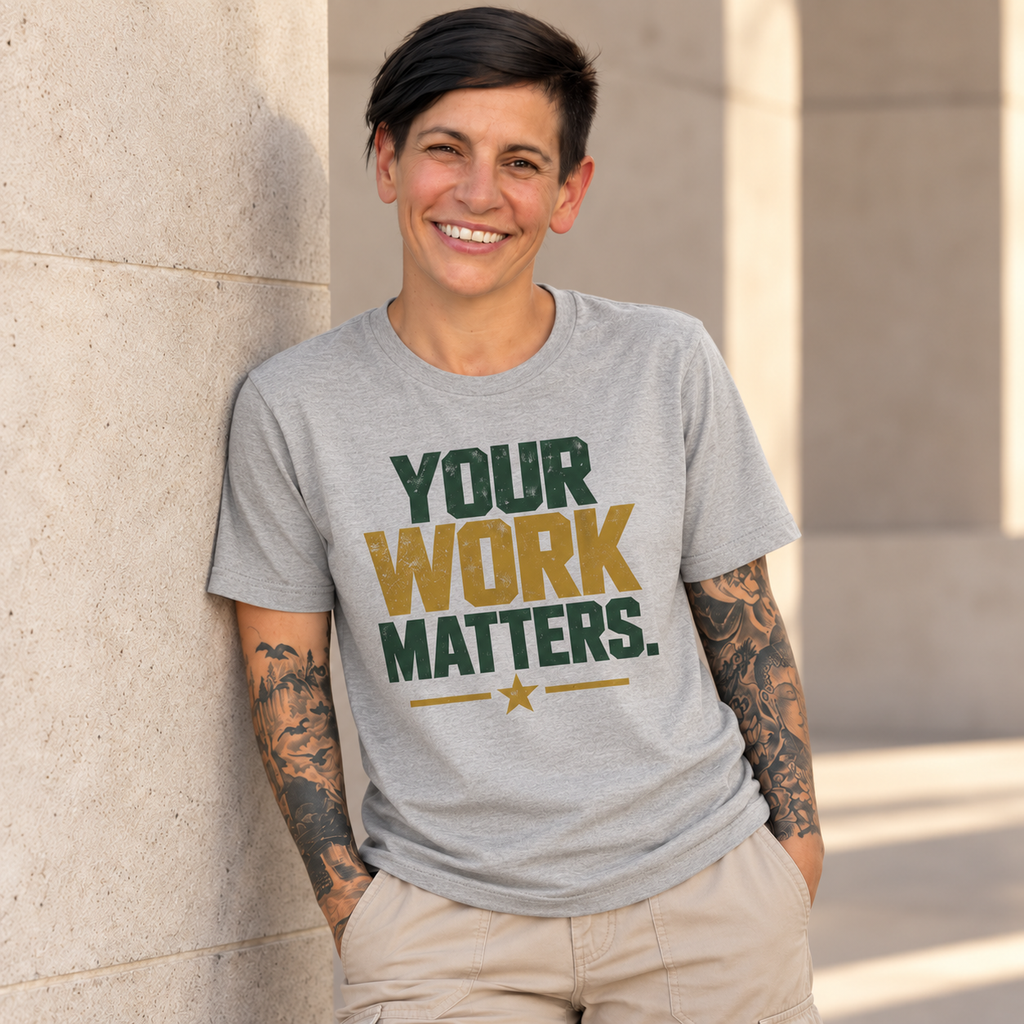 Your Work Matters Shirt — Vintage Motivational Graphic Tee